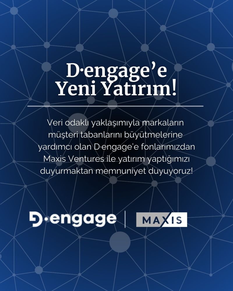 Fonlarımızdan Maxis Ventures ile D·engage'e yatırım yapıldı.