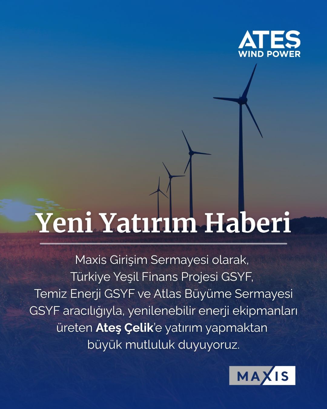 Türkiye Yeşil Finans Projesi GSYF, Temiz Enerji GSYF ve Atlas Büyüme Sermayesi GSYF aracılığıyla, Ateş Çelik'e yatırım yapıldı.