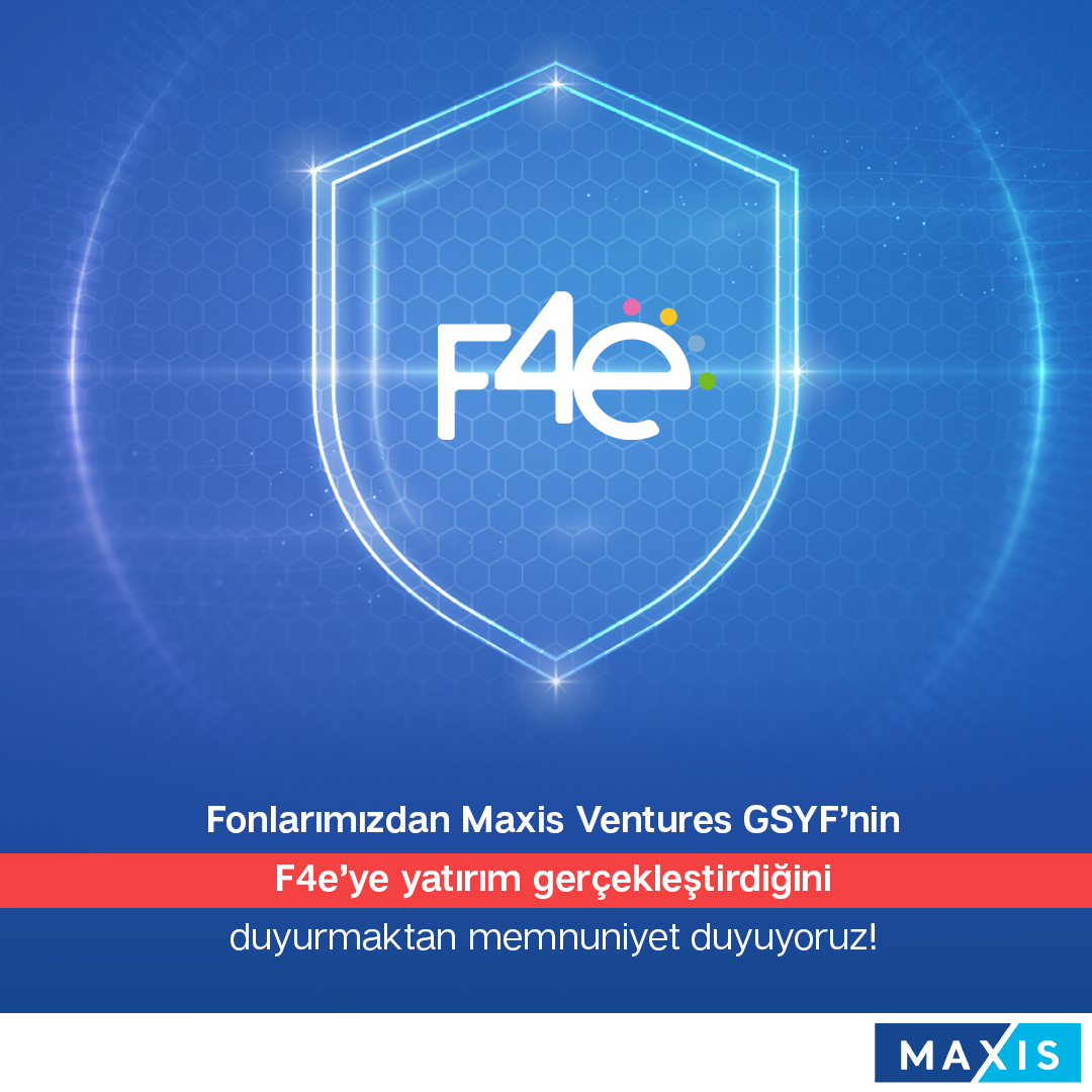 Fonlarımızdan Maxis Ventures GSFY F4e’ye yatırım gerçekleştirdi.